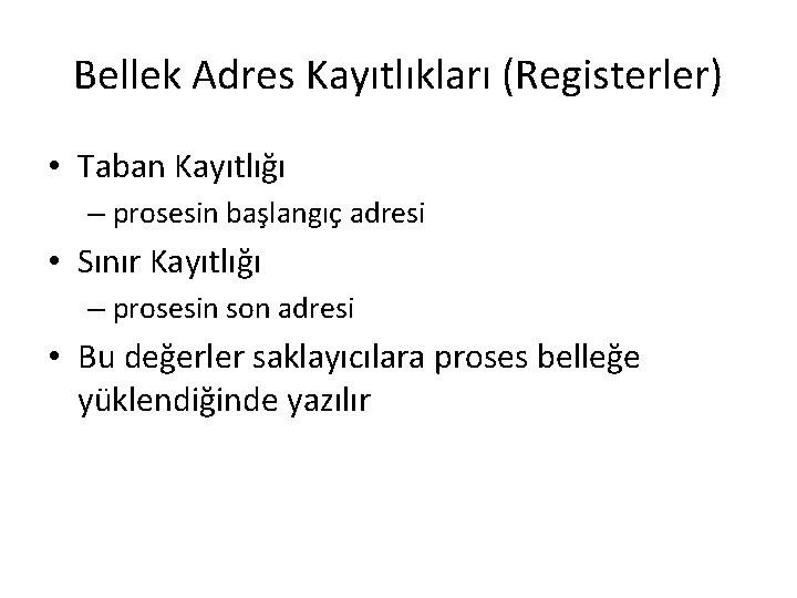 Bellek Adres Kayıtlıkları (Registerler) • Taban Kayıtlığı – prosesin başlangıç adresi • Sınır Kayıtlığı