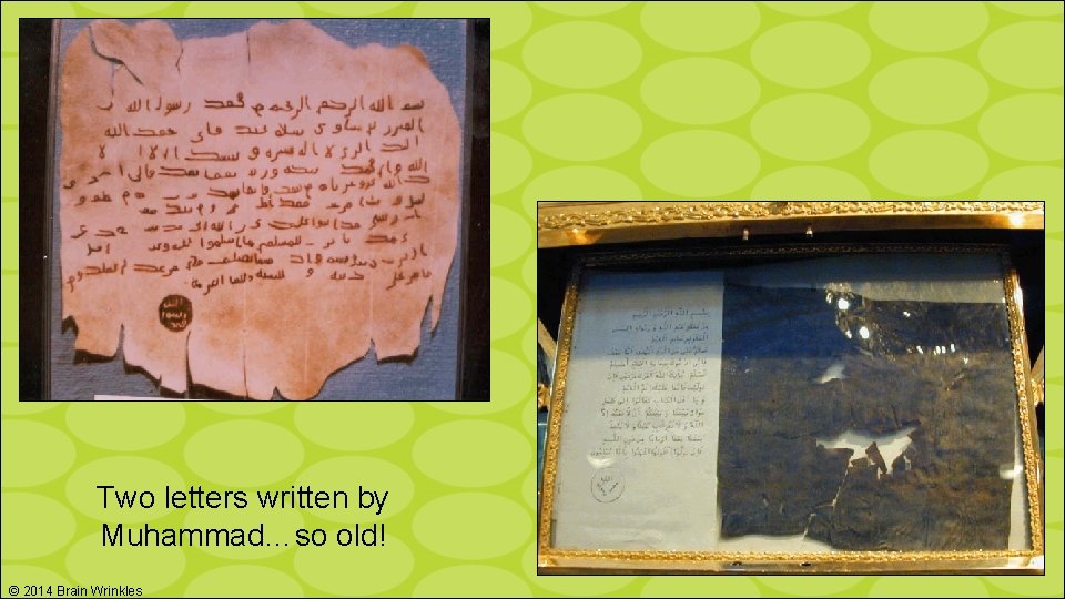 Two letters written by Muhammad…so old! © 2014 Brain Wrinkles 