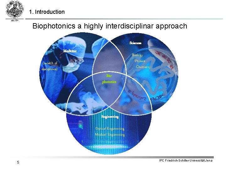 1. Introduction Biophotonics a highly interdisciplinar approach Sciences Medicine Biology Physics Chemistry (wealth of
