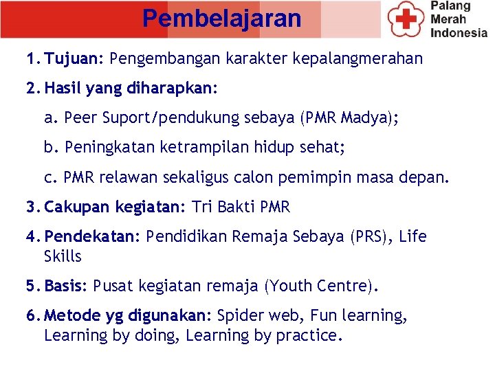 Pembelajaran 1. Tujuan: Pengembangan karakter kepalangmerahan 2. Hasil yang diharapkan: a. Peer Suport/pendukung sebaya