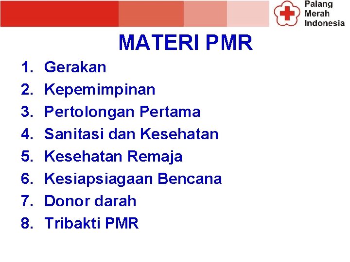 MATERI PMR 1. 2. 3. 4. 5. 6. 7. 8. Gerakan Kepemimpinan Pertolongan Pertama