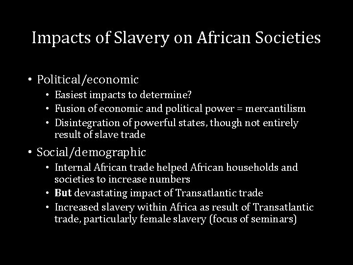Impacts of Slavery on African Societies • Political/economic • Easiest impacts to determine? •