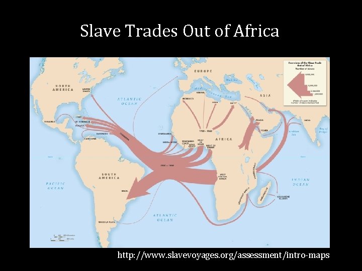 Slave Trades Out of Africa http: //www. slavevoyages. org/assessment/intro-maps 