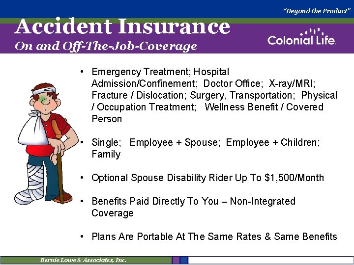 Accident Insurance “Beyond the Product” On and Off-The-Job-Coverage • Emergency Treatment; Hospital Admission/Confinement; Doctor