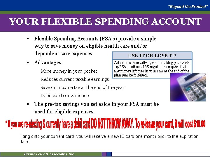 “Beyond the Product” YOUR FLEXIBLE SPENDING ACCOUNT § Flexible Spending Accounts (FSA’s) provide a