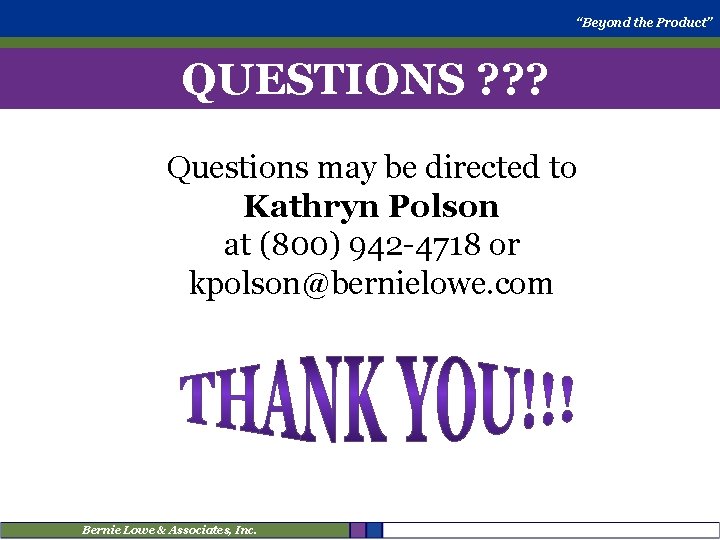 “Beyond the Product” QUESTIONS ? ? ? Questions may be directed to Kathryn Polson