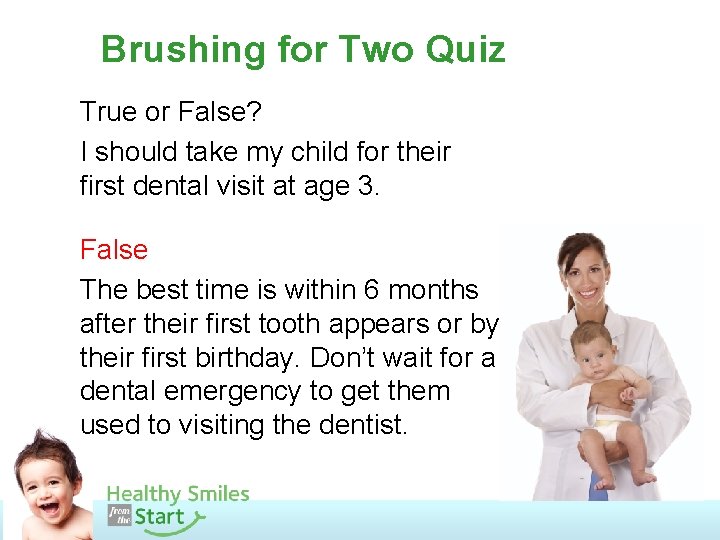 Brushing for Two Quiz True or False? I should take my child for their