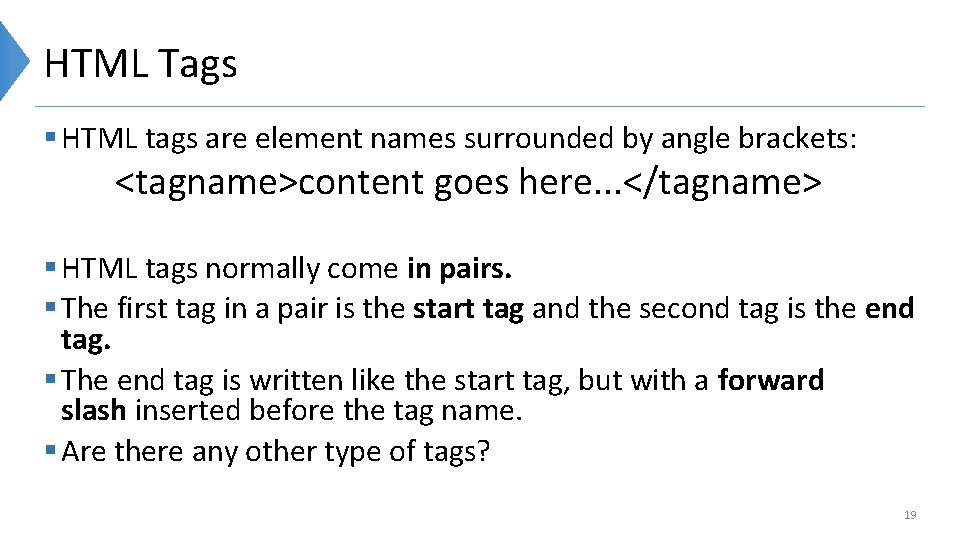 HTML Tags § HTML tags are element names surrounded by angle brackets: <tagname>content goes