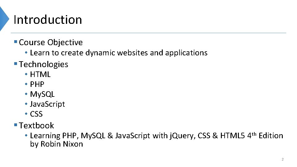 Introduction § Course Objective • Learn to create dynamic websites and applications § Technologies