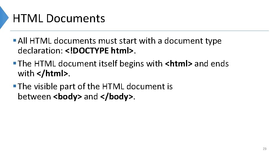 HTML Documents § All HTML documents must start with a document type declaration: <!DOCTYPE