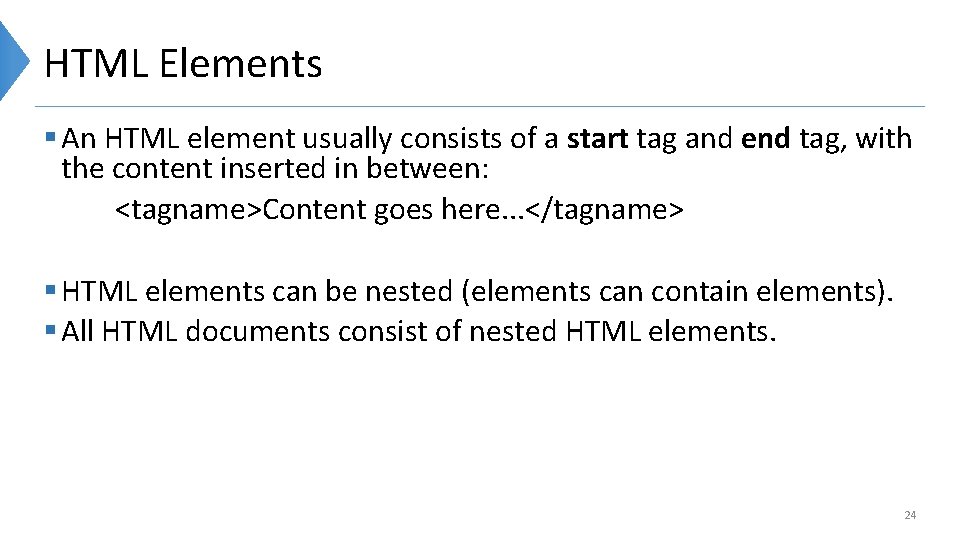 HTML Elements § An HTML element usually consists of a start tag and end