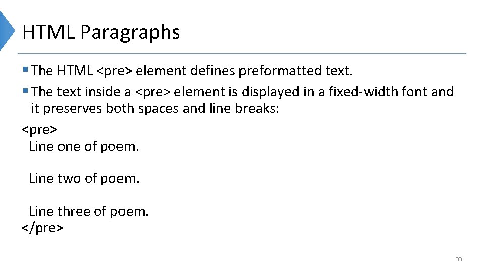 HTML Paragraphs § The HTML <pre> element defines preformatted text. § The text inside
