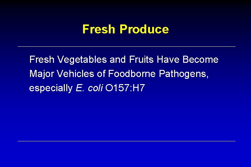 Fresh Produce Fresh Vegetables and Fruits Have Become Major Vehicles of Foodborne Pathogens, especially