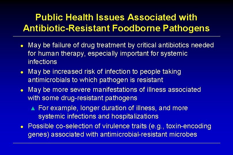 Public Health Issues Associated with Antibiotic-Resistant Foodborne Pathogens ● ● May be failure of