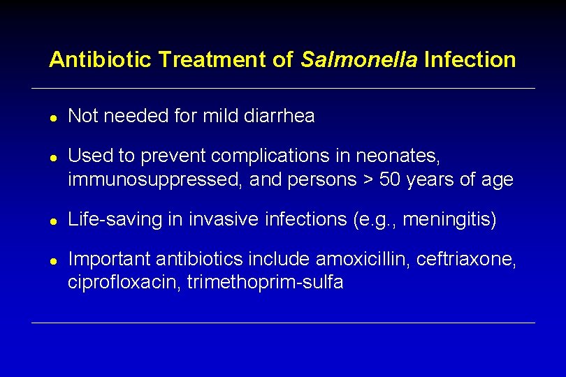 Antibiotic Treatment of Salmonella Infection ● Not needed for mild diarrhea ● Used to