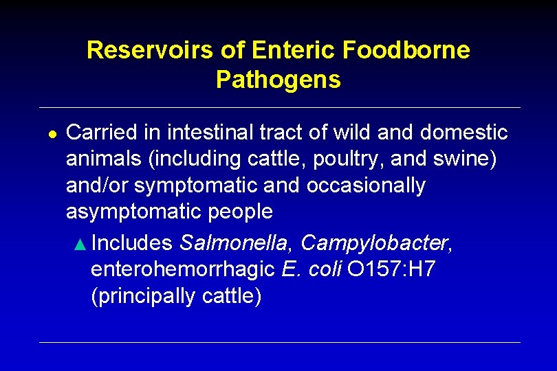 Reservoirs of Enteric Foodborne Pathogens ● Carried in intestinal tract of wild and domestic