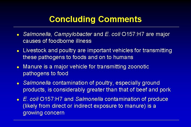 Concluding Comments ● Salmonella, Campylobacter and E. coli O 157: H 7 are major