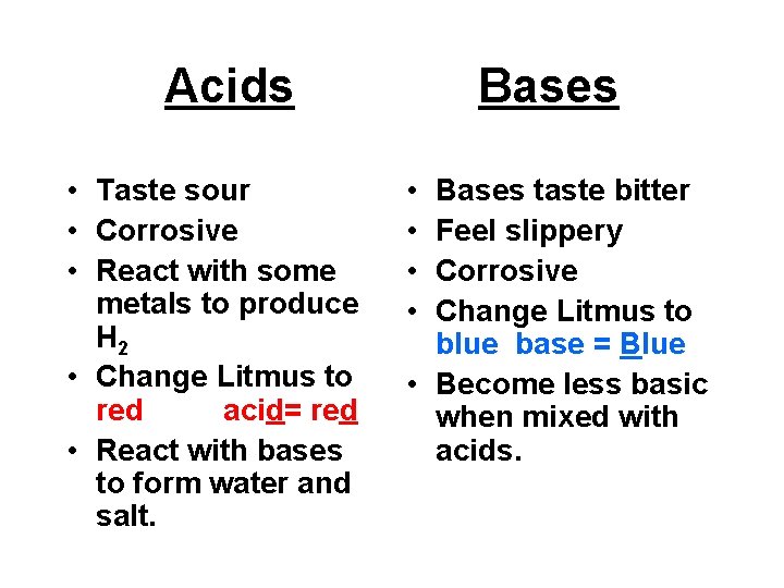 Acids • Taste sour • Corrosive • React with some metals to produce H