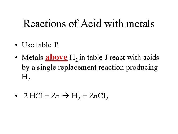 Reactions of Acid with metals • Use table J! • Metals above H 2