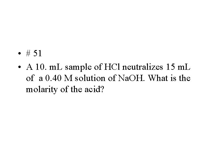  • # 51 • A 10. m. L sample of HCl neutralizes 15