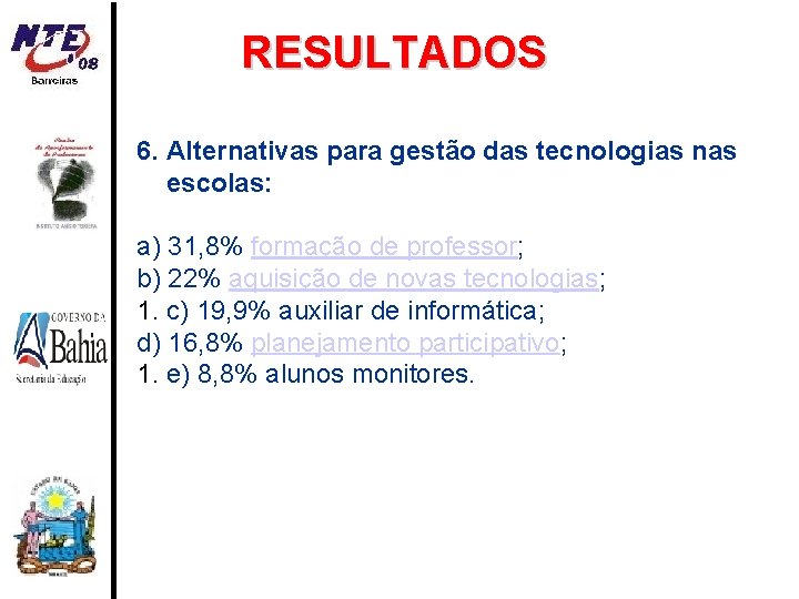 RESULTADOS 6. Alternativas para gestão das tecnologias nas escolas: a) 31, 8% formação de