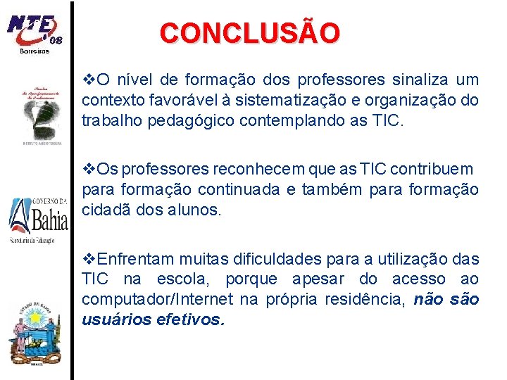 CONCLUSÃO O nível de formação dos professores sinaliza um contexto favorável à sistematização e