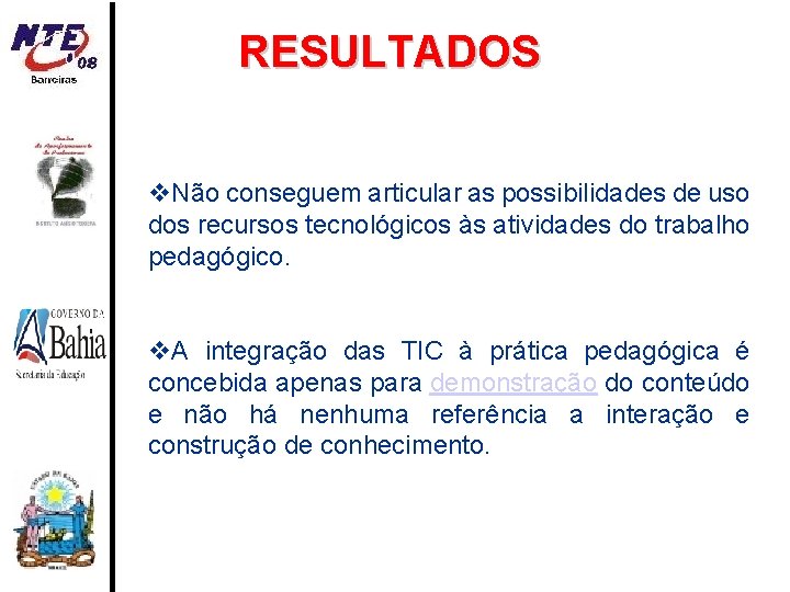 RESULTADOS Não conseguem articular as possibilidades de uso dos recursos tecnológicos às atividades do
