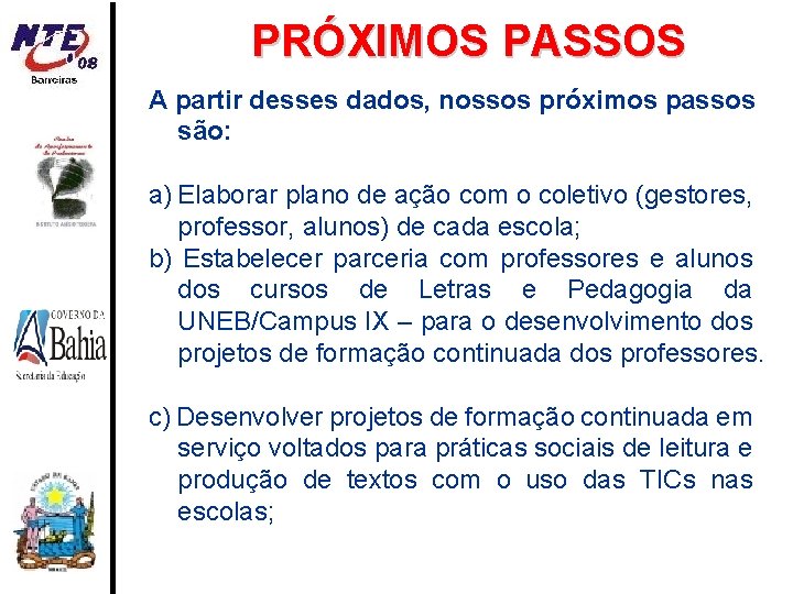 PRÓXIMOS PASSOS A partir desses dados, nossos próximos passos são: a) Elaborar plano de