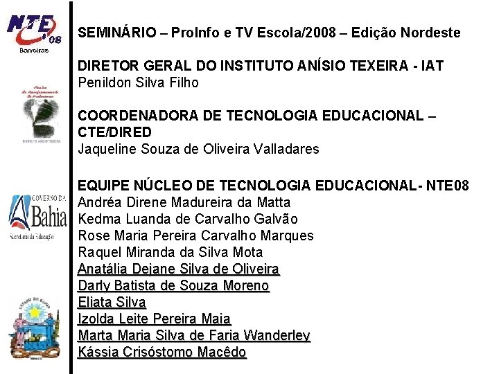 SEMINÁRIO – Pro. Info e TV Escola/2008 – Edição Nordeste DIRETOR GERAL DO INSTITUTO