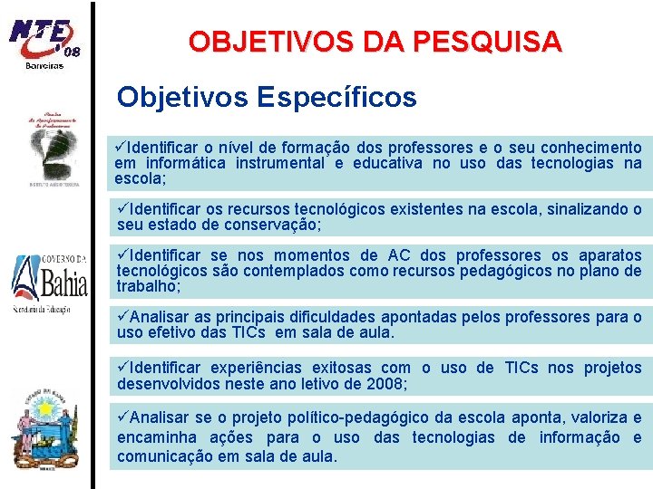 OBJETIVOS DA PESQUISA Objetivos Específicos Identificar o nível de formação dos professores e o