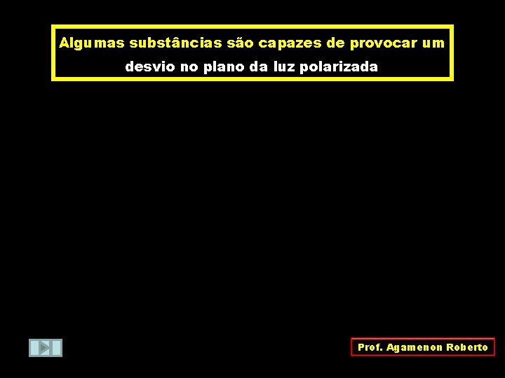 Algumas substâncias são capazes de provocar um desvio no plano da luz polarizada Prof.