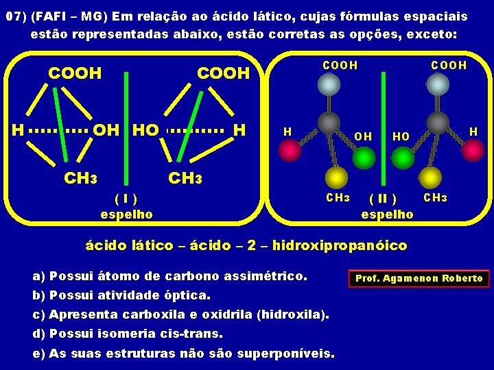 07) (FAFI – MG) Em relação ao ácido lático, cujas fórmulas espaciais estão representadas