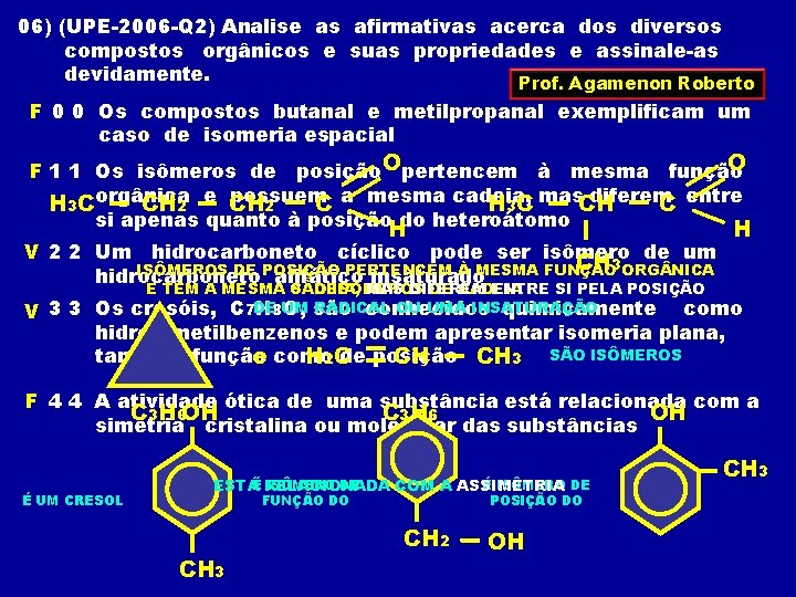 06) (UPE-2006 -Q 2) Analise as afirmativas acerca dos diversos compostos orgânicos e suas