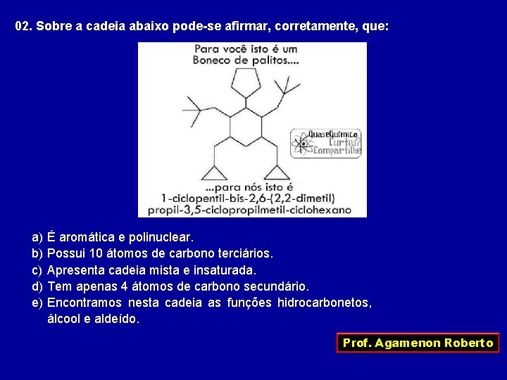 02. Sobre a cadeia abaixo pode-se afirmar, corretamente, que: a) b) c) d) e)