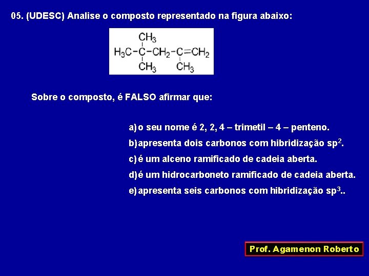 05. (UDESC) Analise o composto representado na figura abaixo: Sobre o composto, é FALSO