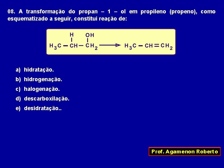 08. A transformação do propan – 1 – ol em propileno (propeno), como esquematizado