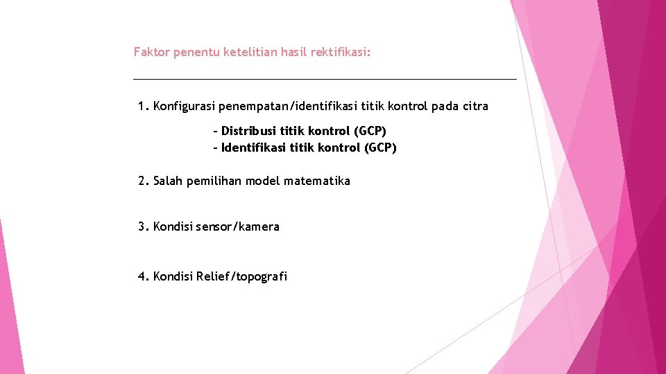 Faktor penentu ketelitian hasil rektifikasi: 1. Konfigurasi penempatan/identifikasi titik kontrol pada citra - Distribusi