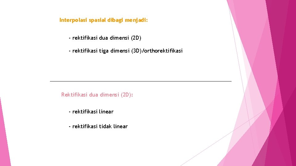 Interpolasi spasial dibagi menjadi: - rektifikasi dua dimensi (2 D) - rektifikasi tiga dimensi