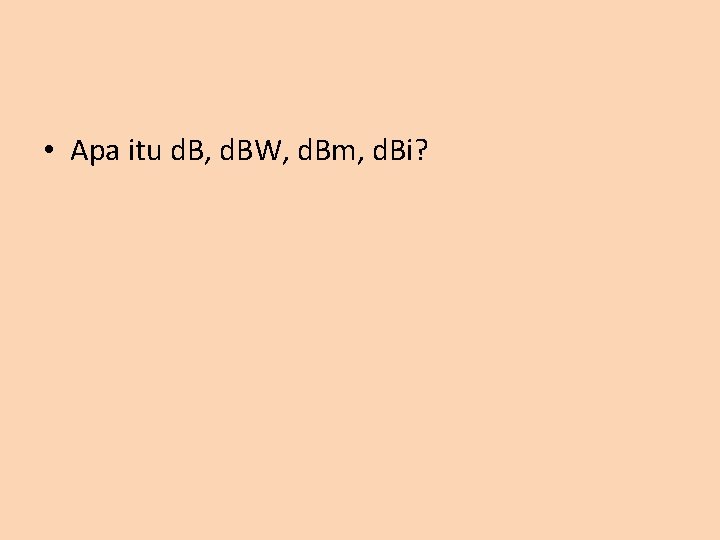  • Apa itu d. B, d. BW, d. Bm, d. Bi? 
