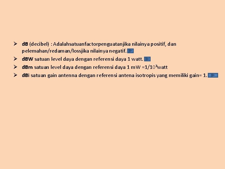 Ø d. B (decibel) : Adalahsatuanfactorpenguatanjika nilainya positif, dan pelemahan/redaman/lossjika nilainya negatif. Ø d.