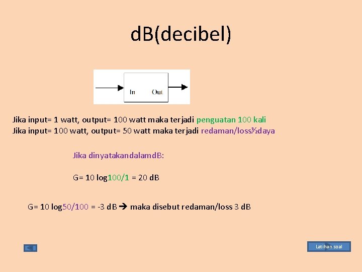d. B(decibel) Jika input= 1 watt, output= 100 watt maka terjadi penguatan 100 kali
