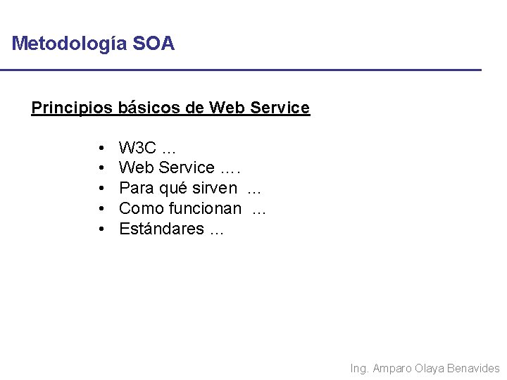 Metodología SOA Principios básicos de Web Service • • • W 3 C …