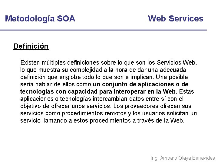 Metodología SOA Web Services Definición Existen múltiples definiciones sobre lo que son los Servicios