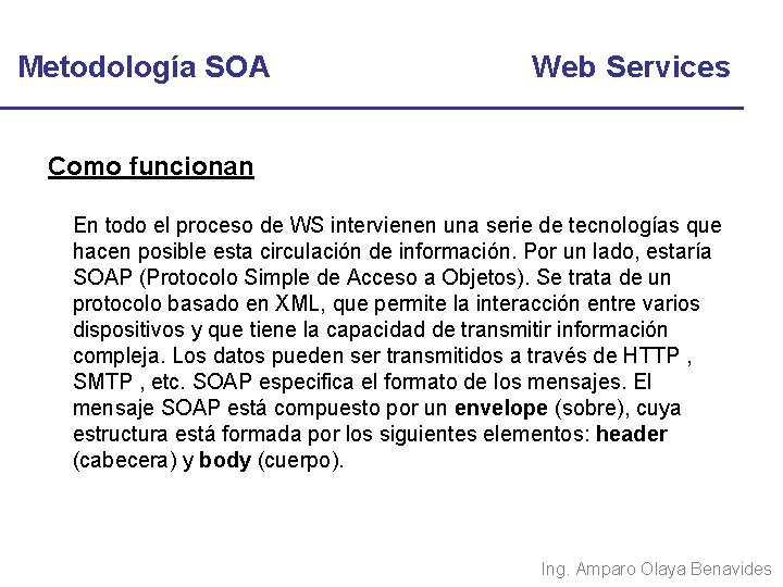Metodología SOA Web Services Como funcionan En todo el proceso de WS intervienen una