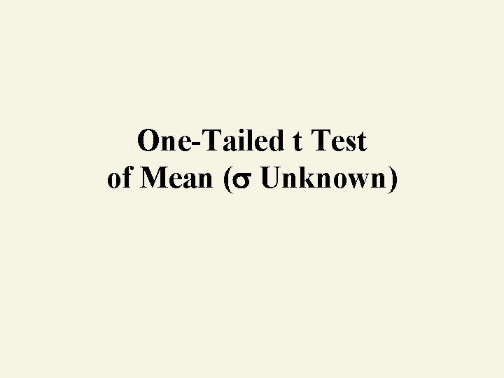 One-Tailed t Test of Mean ( Unknown) 