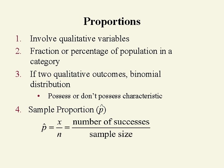 Proportions 1. Involve qualitative variables 2. Fraction or percentage of population in a category