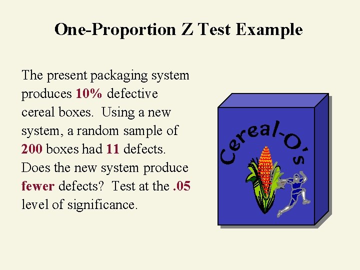One-Proportion Z Test Example The present packaging system produces 10% defective cereal boxes. Using