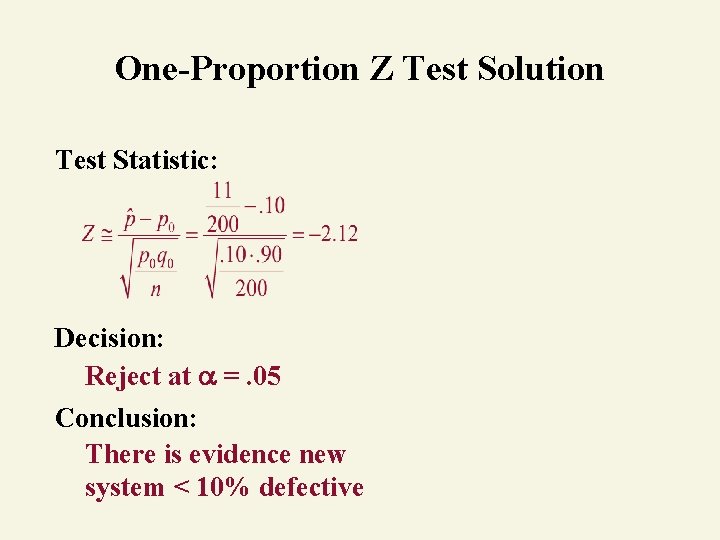 One-Proportion Z Test Solution Test Statistic: Decision: Reject at =. 05 Conclusion: There is