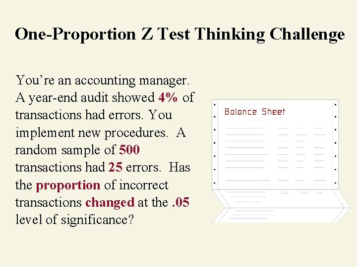 One-Proportion Z Test Thinking Challenge You’re an accounting manager. A year-end audit showed 4%