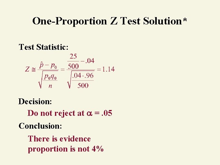 One-Proportion Z Test Solution* Test Statistic: Decision: Do not reject at =. 05 Conclusion: